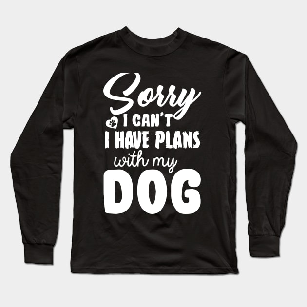 sorry i have plans with my dog Long Sleeve T-Shirt by Jackies FEC Store